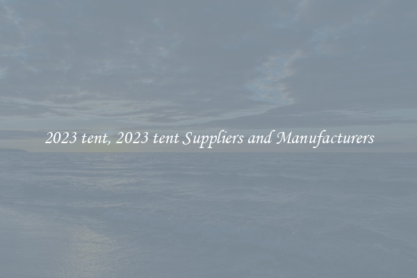 2023 tent, 2023 tent Suppliers and Manufacturers