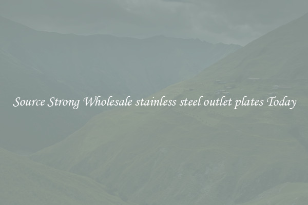 Source Strong Wholesale stainless steel outlet plates Today