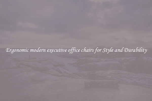 Ergonomic modern executive office chairs for Style and Durability