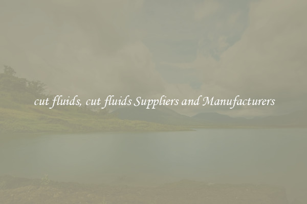 cut fluids, cut fluids Suppliers and Manufacturers
