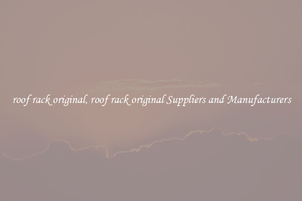 roof rack original, roof rack original Suppliers and Manufacturers