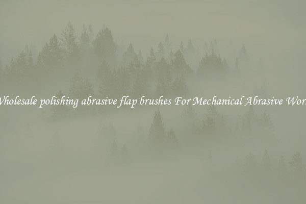 Wholesale polishing abrasive flap brushes For Mechanical Abrasive Works