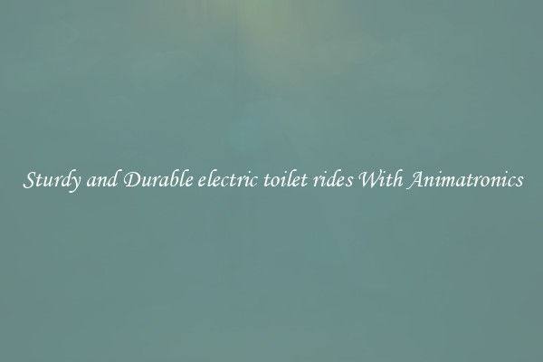 Sturdy and Durable electric toilet rides With Animatronics