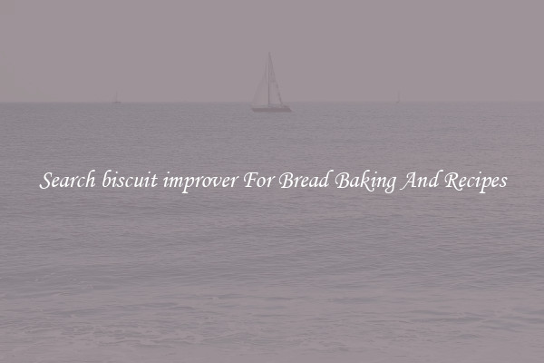Search biscuit improver For Bread Baking And Recipes