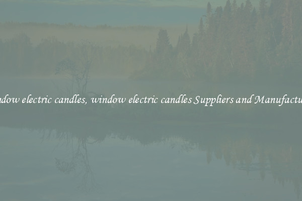 window electric candles, window electric candles Suppliers and Manufacturers